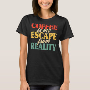 コーヒーは私の現実からの脱出コーヒー私が必要とするCo Tシャツ