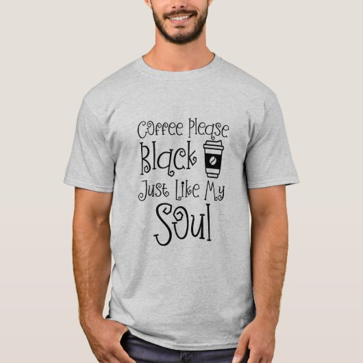 コーヒーは私の魂と同じように黒く願おもしろいう Tシャツ (正面)