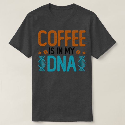 コーヒーは私のDNAに入っている Tシャツ (デザイン正面)