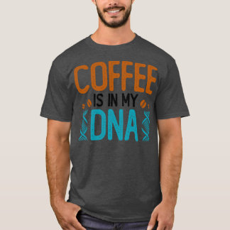 コーヒーは私のDNAに入っている Tシャツ