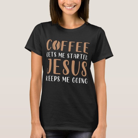 コーヒーは私を始め保たイエス行く祈りの言葉 Tシャツ (正面)