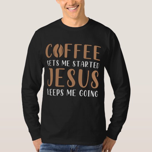 コーヒーは私を始め保たイエス行く祈りの言葉 Tシャツ (正面)