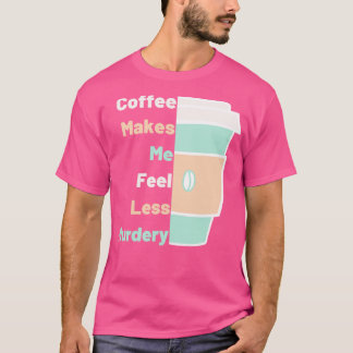 コーヒーは私を少なく殺されたコーヒー愛好家に落ちた Tシャツ
