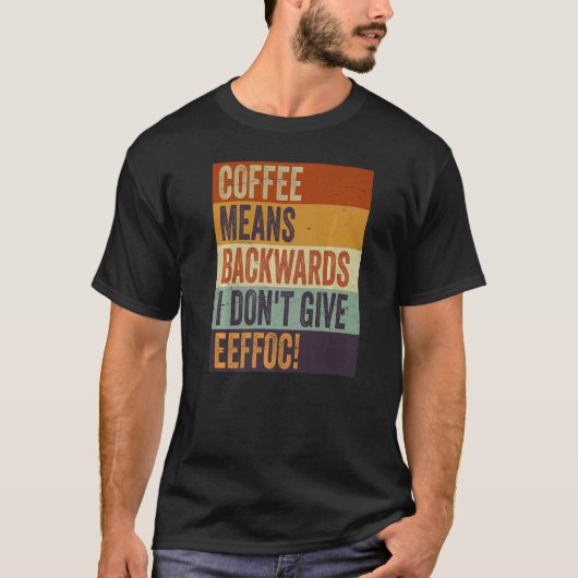 コーヒーは逆さまに読むと馬鹿げた意味になる  サルカズム Tシャツ (正面)