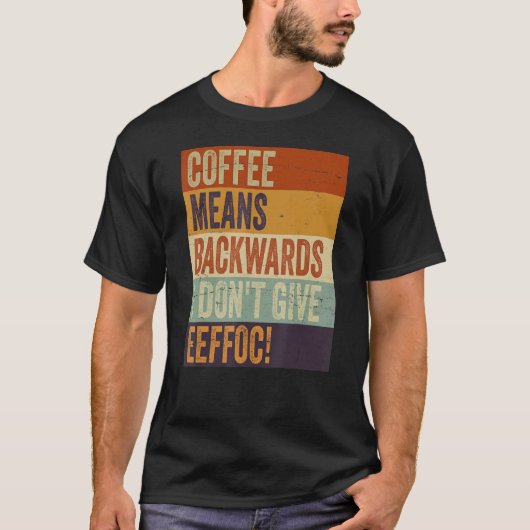 コーヒーは逆さまに読むと I Don't Give Eeffoc サ Tシャツ (正面)