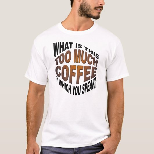 コーヒーは飲み過ぎてもいい Funny Tシャツ (正面)