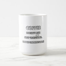 コーヒーは馬鹿げた質問をしません。コーヒーは理解している
