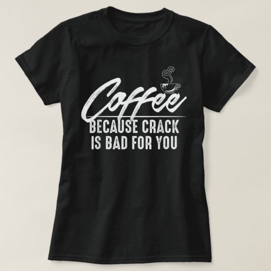 コーヒーは、亀裂はTシャツに悪いために Tシャツ (デザイン正面)