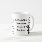 コーヒーは、鶏が道路のマグを渡った理由である コーヒーマグカップ (正面右)