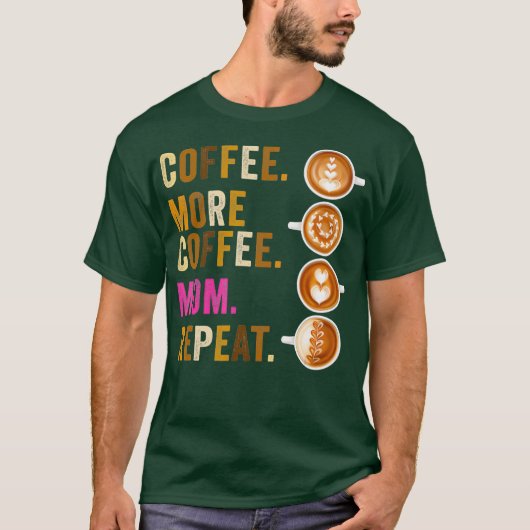 コーヒーもっと母は母マおもしろいマを繰り返す Tシャツ (正面)