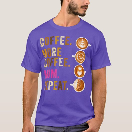 コーヒーもっと母は母マおもしろいマを繰り返す Tシャツ (正面)