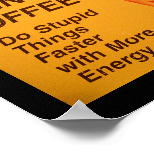 コーヒーより速く愚かなことをする ポスター (角)