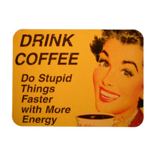 コーヒーより速く愚かなことをする マグネット