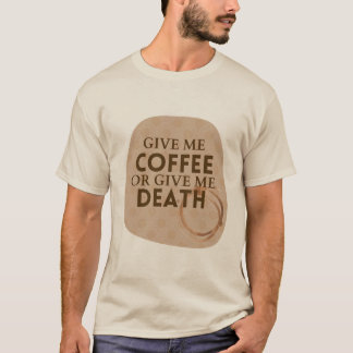 コーヒーをくれ、さもなくば死を Tシャツ Tシャツ