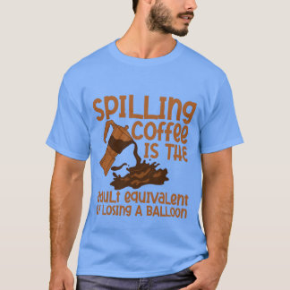 コーヒーをこぼすのは風船の友達を失うようなもの Tシャツ