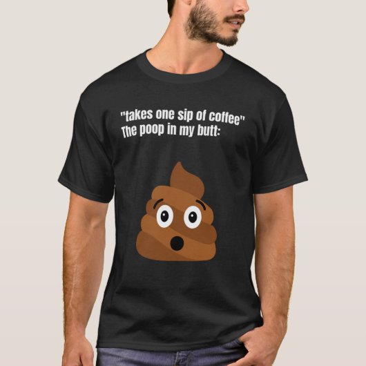 コーヒーを一口飲む私のお尻のウンチが表示される Tシャツ (正面)