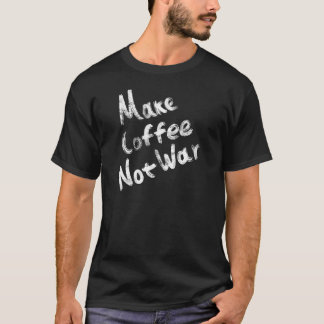 コーヒーを戦争ではなく作る Tシャツ