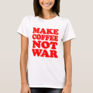 コーヒーを戦争ではなく作る Tシャツ