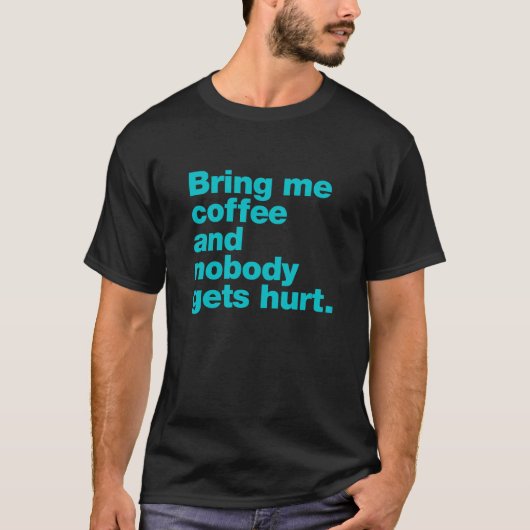 コーヒーを持ってきて誰も傷つけない Tシャツ (正面)