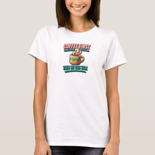 コーヒーを最初に、次に会話を 美術作品 Tシャツ (正面)