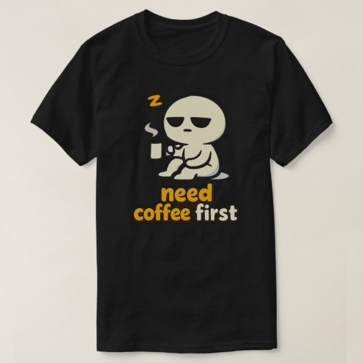 コーヒーを最初に – 眠い朝のユーモア Tシャツ (デザイン正面)