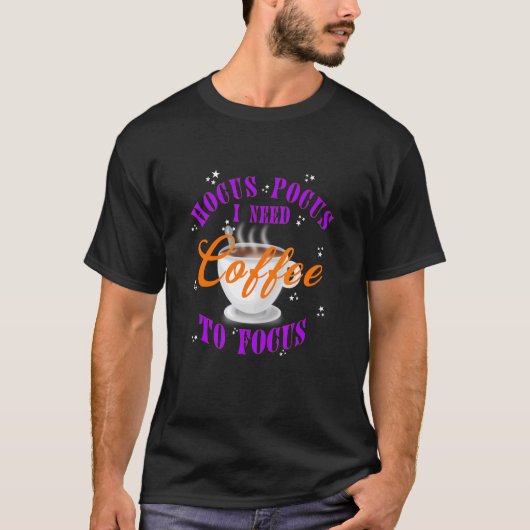 コーヒーを集中させるためにコーヒーが必要なHocus Pocus Tシャツ (正面)