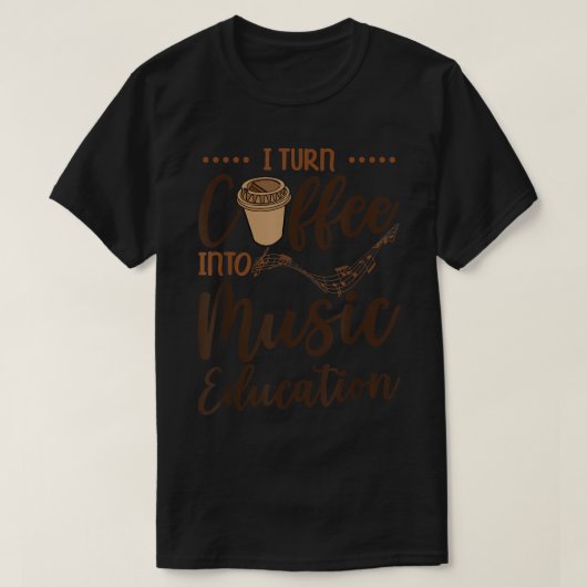 コーヒーを音楽教育カフェイン音楽に変える Tシャツ (デザイン正面)