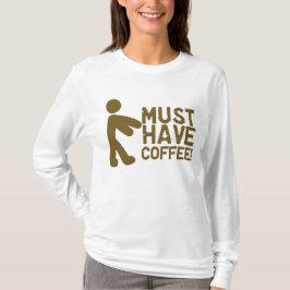 コーヒーを食べなければなりません! ゾンビ Tシャツ