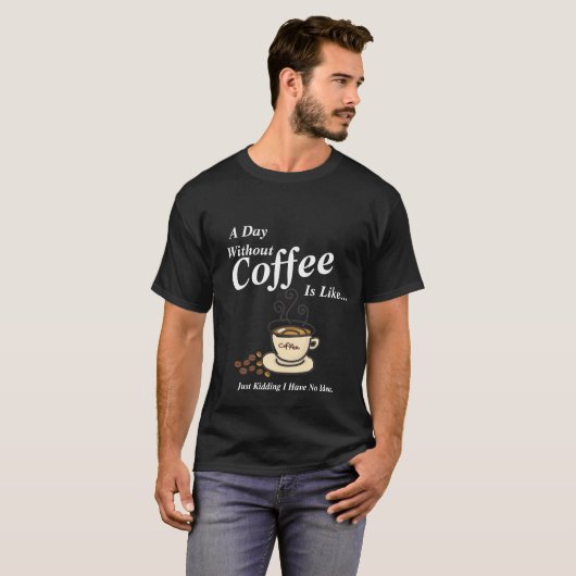 コーヒーを飲まずに一日を過おもしろいごす Tシャツ (正面フル)