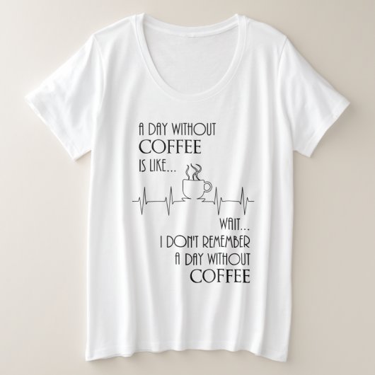 コーヒーを飲まずに待って….. プラスサイズTシャツ (デザイン正面)