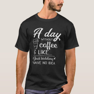 コーヒーを飲まない日はコーヒー好きおもしろいの日だ Tシャツ