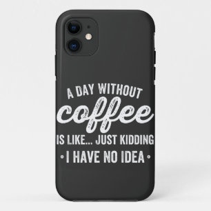 コーヒーを飲まない日は冗談に似ている iPhone 11 ケース