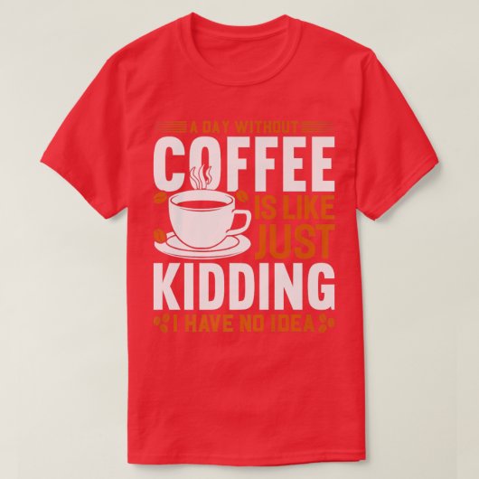 コーヒーを飲まない日は私が持っているからと同じようなものだ Tシャツ (デザイン正面)