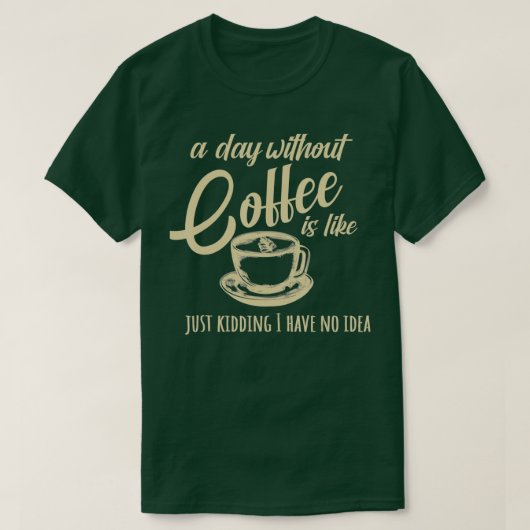コーヒーを飲まない日は～のようである Tシャツ (デザイン正面)