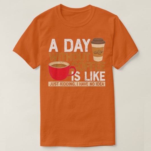 コーヒーを飲まない日は、私が持っているだけで冗談のようなものだ Tシャツ (デザイン正面)
