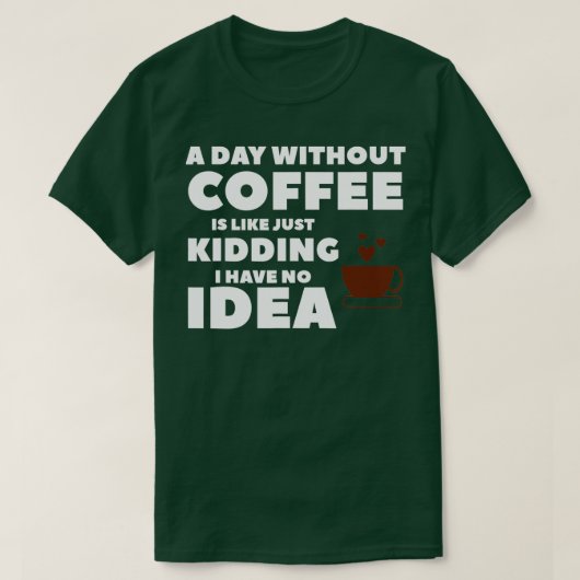 コーヒーを飲まない日はNをからかっているようなものだ Tシャツ (デザイン正面)