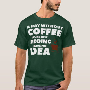 コーヒーを飲まない日はNをからかっているようなものだ Tシャツ