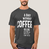 コーヒーを飲まない日はNをからかっているようなものだ Tシャツ (正面)