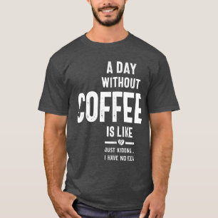コーヒーを飲まない日はNをからかっているようなものだ Tシャツ