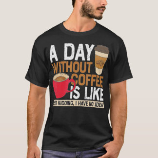 コーヒーを飲まない日はNをからかっているようなものだ Tシャツ