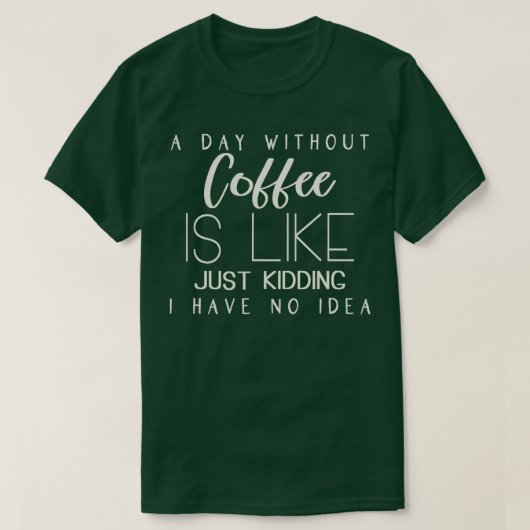 コーヒーを飲まない日はNをからかっているようなものだ Tシャツ (デザイン正面)