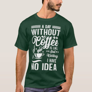 コーヒーを飲まない日はNをからかっているようなものだ Tシャツ