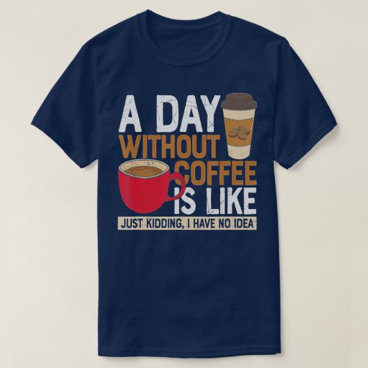 コーヒーを飲まない日はNをからかっているようなものだ Tシャツ (デザイン正面)