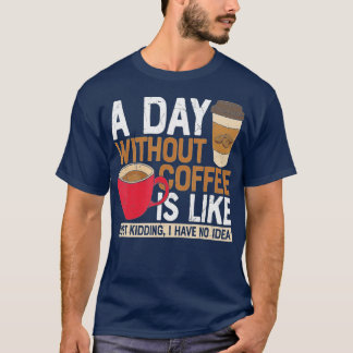 コーヒーを飲まない日はNをからかっているようなものだ Tシャツ