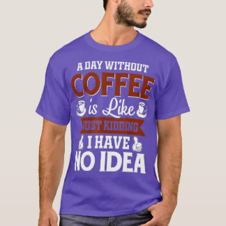 コーヒーを飲まない日はNをからかっているようなものだ Tシャツ