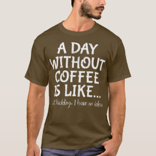 コーヒーを飲まない日はNをからかっているようなものだ Tシャツ