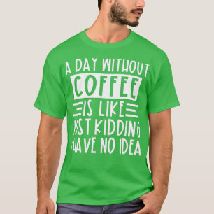 コーヒーを飲まない日はNをからかっているようなものだ Tシャツ