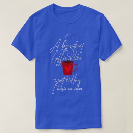 コーヒーを飲まない日はNをからかっているようなものだ Tシャツ (デザイン正面)