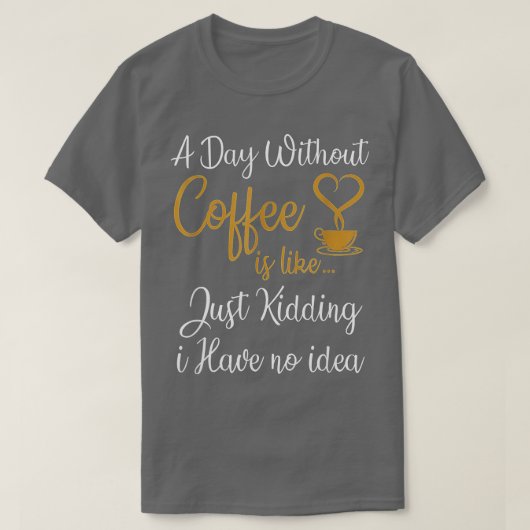 コーヒーを飲まない日はNを冗談にしているだけだ Tシャツ (デザイン正面)