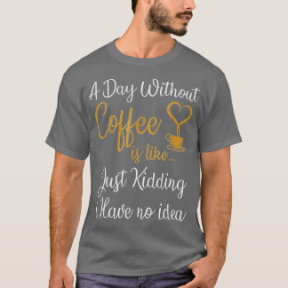 コーヒーを飲まない日はNを冗談にしているだけだ Tシャツ